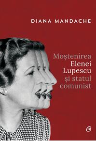 Copertă produs Moștenirea Elenei Lupescu și statul comunist