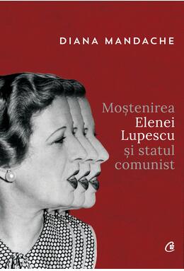 Copertă produs Moștenirea Elenei Lupescu și statul comunist