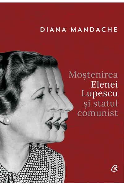 Moștenirea Elenei Lupescu și statul comunist
