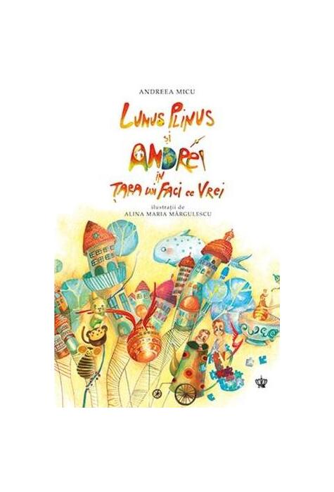 Copertă produs Lunus Plinus şi Andrei &icirc;n Ţara lui Faci ce Vrei