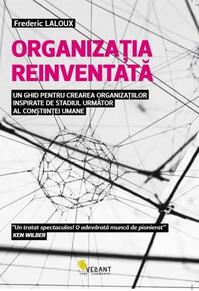 Copertă produs Organizația reinventată - un ghid pentru crearea organizațiilor inspirate de stadiul următor al conștiinței umane