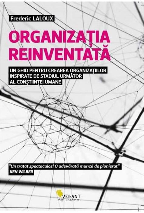 Copertă produs Organizația reinventată - un ghid pentru crearea organizațiilor inspirate de stadiul următor al conștiinței umane