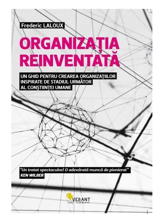 Copertă produs Organizația reinventată - un ghid pentru crearea organizațiilor inspirate de stadiul următor al conștiinței umane - gallery big 1