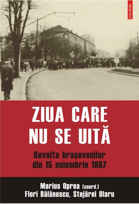Copertă produs Ziua care nu se uită. Revolta braşovenilor din 15 noiembrie 1987