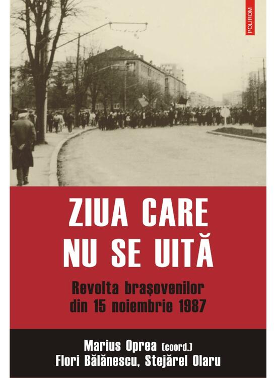 Copertă produs Ziua care nu se uită. Revolta braşovenilor din 15 noiembrie 1987 - gallery big 1
