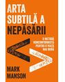 Copertă produs Arta subtilă a nepăsării. O metodă nonconformistă pentru o viață mai bună - thumb 1