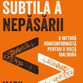 Copertă produs Arta subtilă a nepăsării. O metodă nonconformistă pentru o viață mai bună - gallery small 