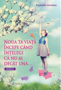 Copertă produs Noua ta viață &icirc;ncepe c&acirc;nd &icirc;nțelegi că nu ai dec&acirc;t una...