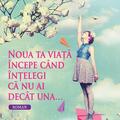 Copertă produs Noua ta viață începe când înțelegi că nu ai decât una... - gallery small 
