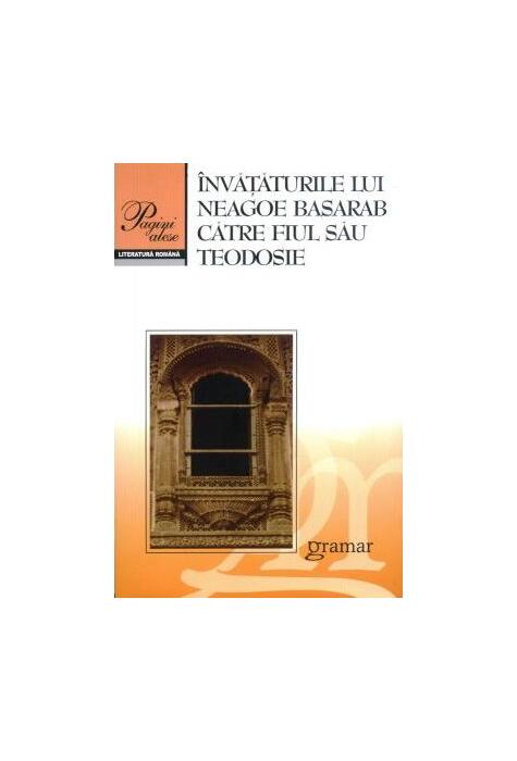 Copertă produs &Icirc;nvăţăturile lui Neagoe Basarab către fiul său Teodosie