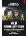 Copertă produs Vieţi &icirc;n umbra trecutului. Supraviețuirea și integrarea socioprofesională a familiilor foștilor deținuți politici &icirc;n comunism. Mărturii şi documente. (vol. I) - thumb 1