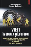 Imagine produs Vieţi &icirc;n umbra trecutului. Supraviețuirea și integrarea socioprofesională a familiilor foștilor deținuți politici &icirc;n comunism. Mărturii şi documente. (vol. I)