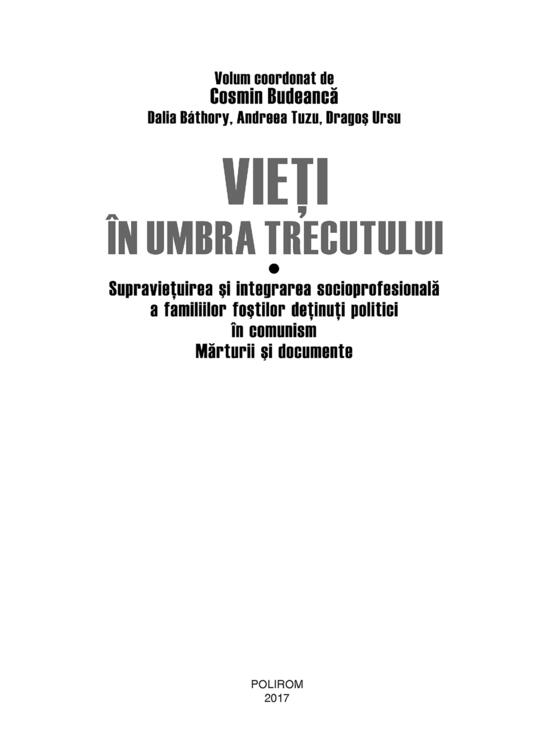 Copertă produs Vieţi &icirc;n umbra trecutului. Supraviețuirea și integrarea socioprofesională a familiilor foștilor deținuți politici &icirc;n comunism. Mărturii şi documente. (vol. I) - gallery big 6