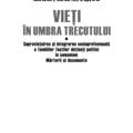 Copertă produs Vieţi &icirc;n umbra trecutului. Supraviețuirea și integrarea socioprofesională a familiilor foștilor deținuți politici &icirc;n comunism. Mărturii şi documente. (vol. I) - gallery small 