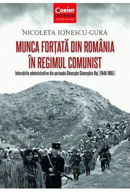 Copertă produs Munca forțată &icirc;n Rom&acirc;nia &icirc;n regimul comunist