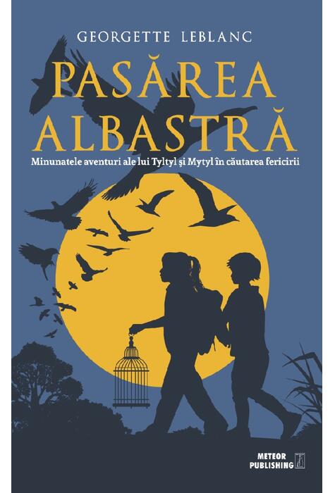 Copertă produs Pasărea albastră. Minunatele aventuri ale lui Tyltyl şi Mytyl &icirc;n căutarea fericirii