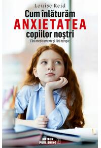 Copertă produs Cum &icirc;nlăturăm anxietatea copiilor noştri