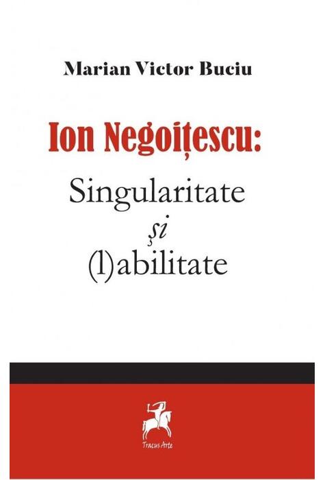 Copertă produs Ion Negoitescu: Singularitate și (l)abilitate