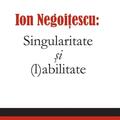 Copertă produs Ion Negoitescu: Singularitate și (l)abilitate - gallery small 