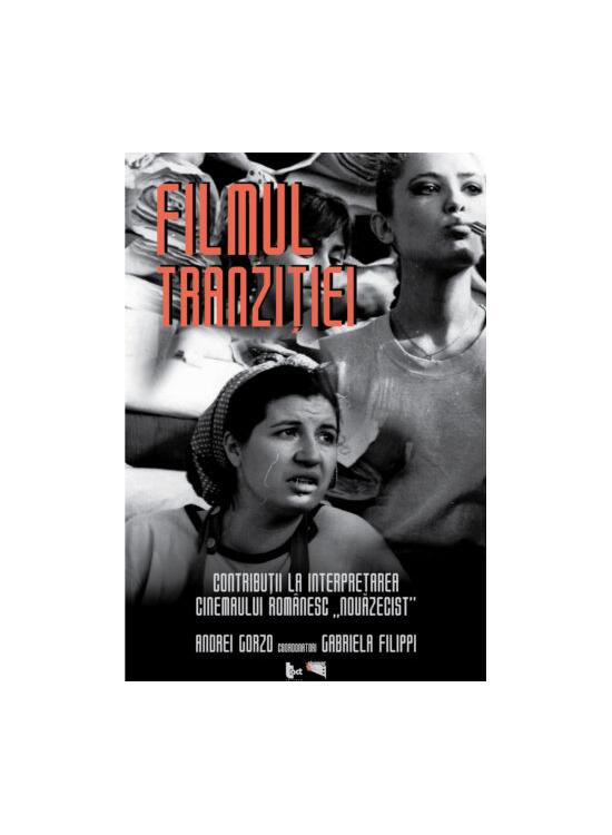 Copertă produs Filmul tranziției. Contribuții la interpretarea cinemaului rom&acirc;nesc &bdquo;nouăzecist&rdquo; - gallery big 1
