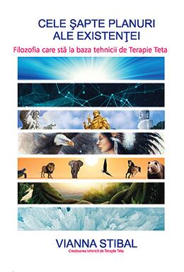 Copertă produs Cele şapte planuri ale existenţei - filozofia care stă la baza tehnicii de Terapie Teta