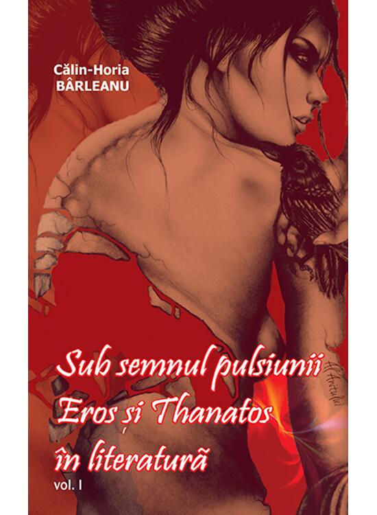 Copertă produs Sub semnul pulsiunii. Eros şi Thanatos &icirc;n literatură. Vol. I - gallery big 1