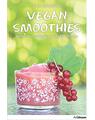Copertă produs Vegan Smoothies. Natural and Energizing Drinks for All Taste - thumb 1
