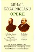 Copertă produs Mihail Kogălniceanu. Opere (Vol. I+II) Scrieri literare. Scrieri culturale