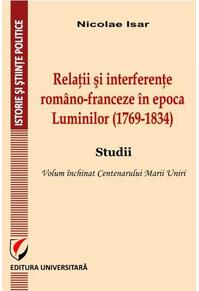 Copertă produs Relații și interferențe rom&acirc;no-franceze &icirc;n epoca Luminilor (1769-1834). Studii