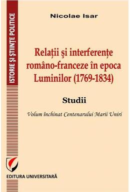 Copertă produs Relații și interferențe rom&acirc;no-franceze &icirc;n epoca Luminilor (1769-1834). Studii