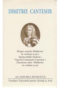 Copertă produs Dimitrie Cantemir. Opere. Despre numele Moldaviei: în vechime și azi