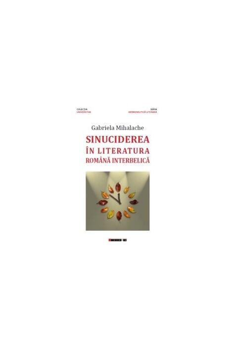 Copertă produs Sinuciderea &icirc;n literatura rom&acirc;nă interbelică