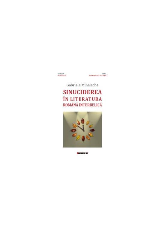 Copertă produs Sinuciderea &icirc;n literatura rom&acirc;nă interbelică - gallery big 1