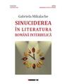 Copertă produs Sinuciderea &icirc;n literatura rom&acirc;nă interbelică - thumb 1