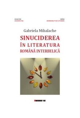 Copertă produs Sinuciderea &icirc;n literatura rom&acirc;nă interbelică