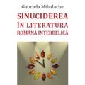 Copertă produs Sinuciderea &icirc;n literatura rom&acirc;nă interbelică - gallery small 