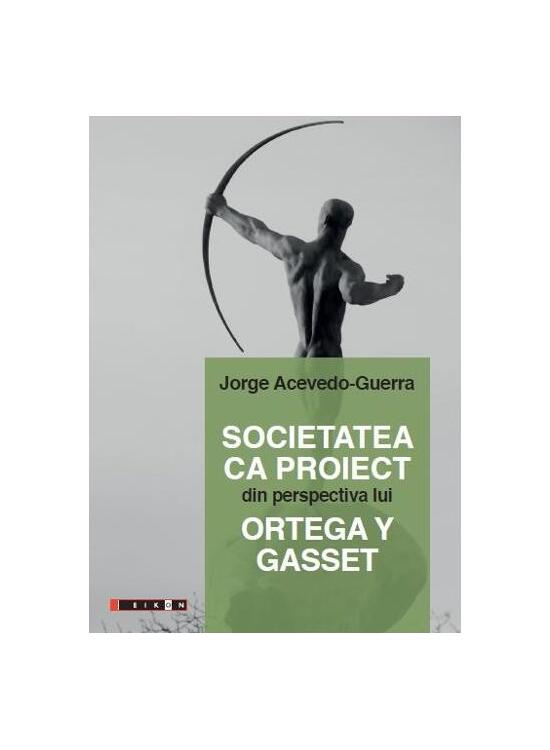 Copertă produs Societatea ca proiect din perspectiva lui Ortega Y Gasset - gallery big 1