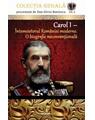 Copertă produs Carol I. Întemeietorul României moderne. O biografie neconvențională - thumb 1