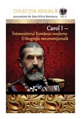 Copertă produs Carol I. Întemeietorul României moderne. O biografie neconvențională