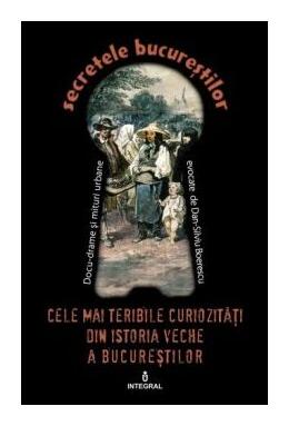 Copertă produs Cele mai teribile curiozități din istoria veche a Bucureștilor (Vol. 24)