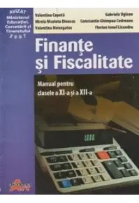Finanțe și fiscalitate. Manual pentru clasele a XI-a și a XII-a