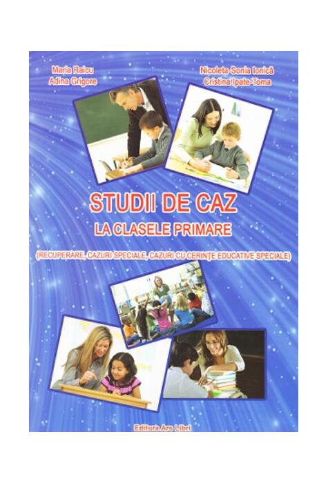 Copertă produs Studii de caz la clasele primare (recuperare, cazuri speciale, cazuri cu cerinte educative speciale)