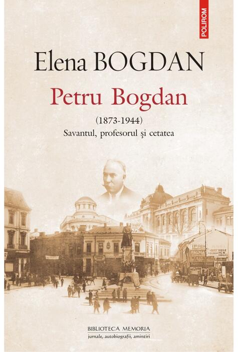 Copertă produs Petru Bogdan (1873-1944). Savantul, profesorul şi cetatea