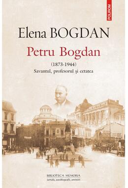 Copertă produs Petru Bogdan (1873-1944). Savantul, profesorul şi cetatea