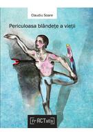 Periculoasa bl&acirc;ndețe a vieții