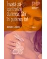 Copertă produs &Icirc;nvaţă să-ţi controlezi durerea. Stă &icirc;n puterea ta! - thumb 1