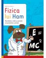 Copertă produs Fizica lui Ham. Mustățile, colții și penele ne povestesc știința - thumb 1