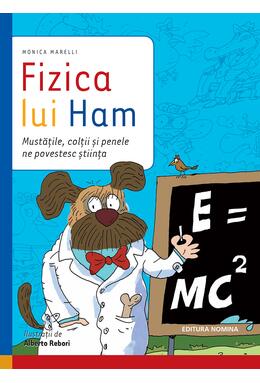 Copertă produs Fizica lui Ham. Mustățile, colții și penele ne povestesc știința