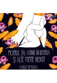 Copertă produs Piciorul ți-l ating în umbră și alte poeme inedite