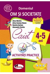 Copertă produs Domeniul om și societate. Caiet de activități practice 4-5 ani